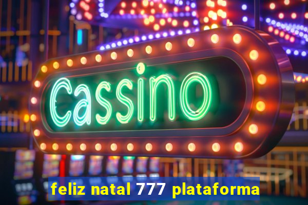 feliz natal 777 plataforma